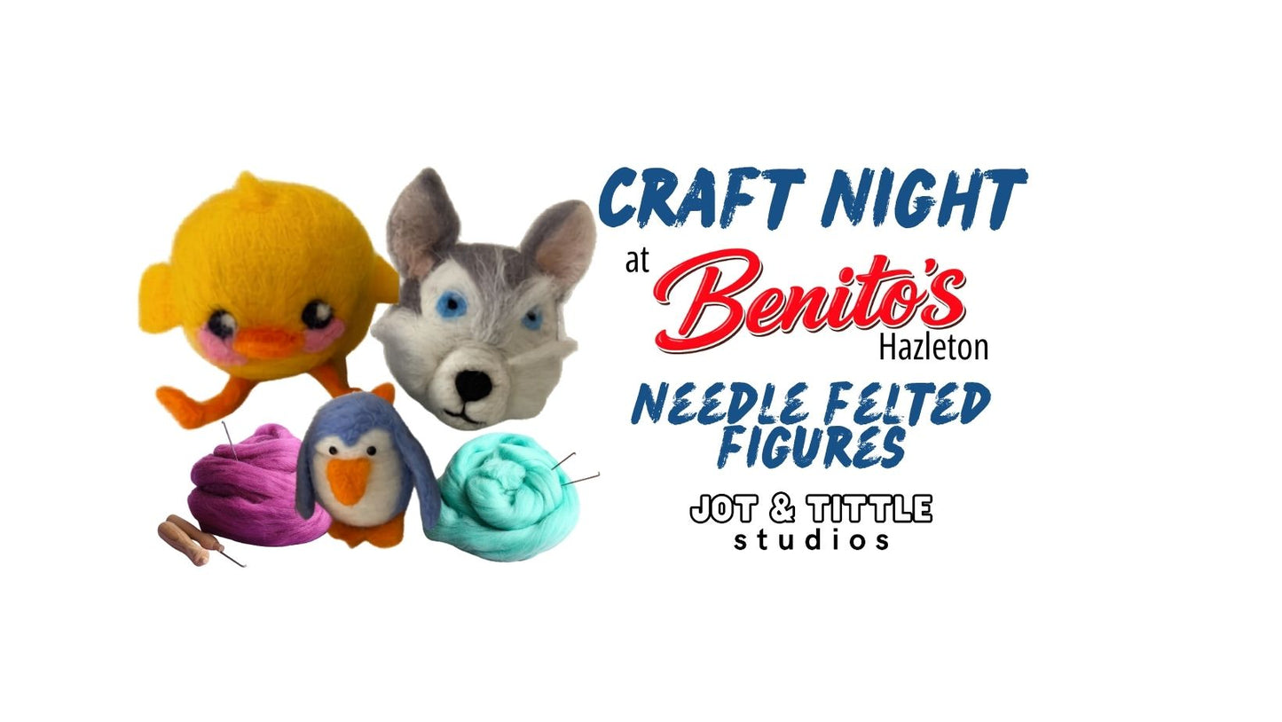 Craft Night at Benito's (Hazleton) 7/9 - Needle Felted Figures