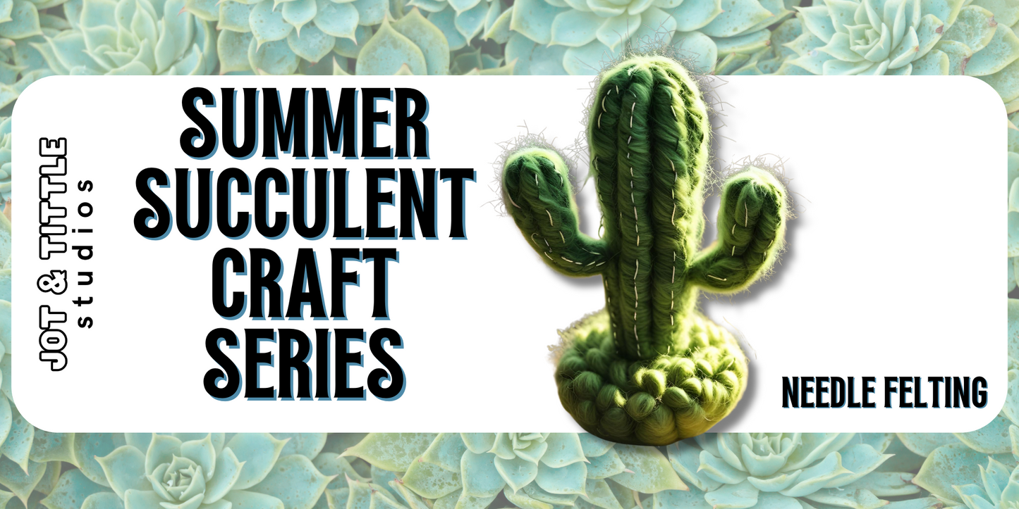 Summer Craft Series: Succulent Needle Felting 8/20